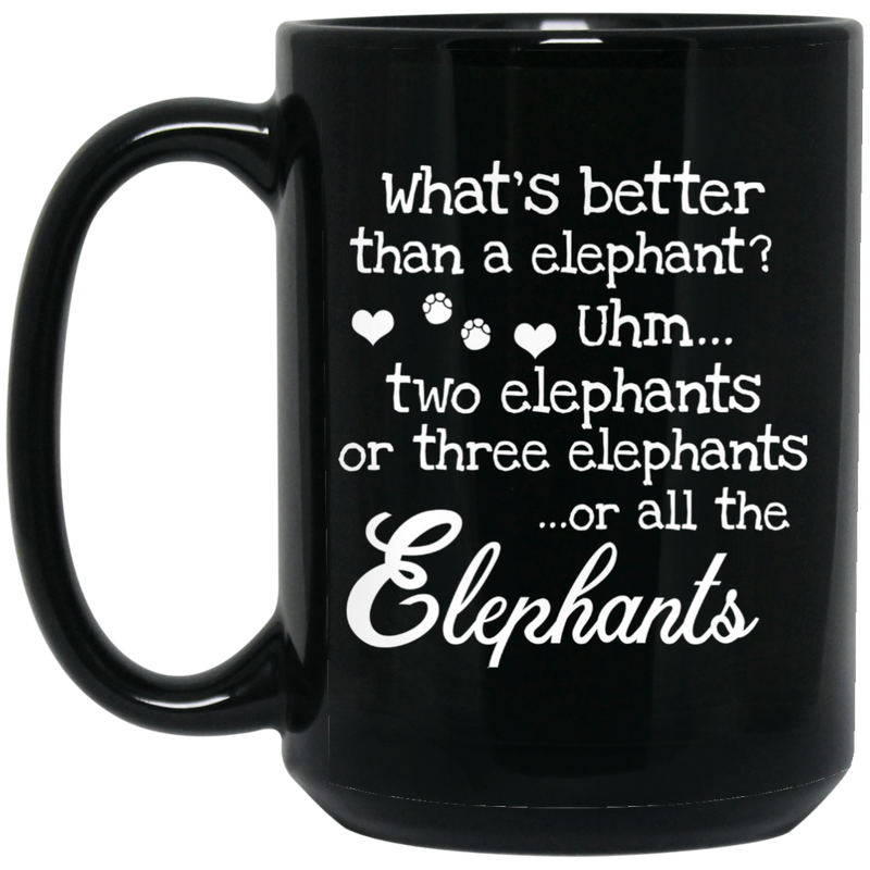 Elephant Coffee Mug What's Better Than A Elephant? Three Elephants All The Elephants 11oz - 15oz Black Mug CustomCat