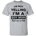 Family T-Shirt Mens I'm Not Yelling I'm A Boy Mom That's How We Talk Mother's Gift Tee Shirt CustomCat