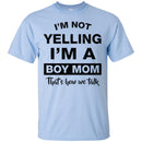 Family T-Shirt Mens I'm Not Yelling I'm A Boy Mom That's How We Talk Mother's Gift Tee Shirt CustomCat