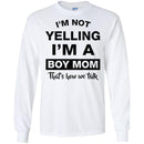 Family T-Shirt Mens I'm Not Yelling I'm A Boy Mom That's How We Talk Mother's Gift Tee Shirt CustomCat