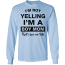 Family T-Shirt Mens I'm Not Yelling I'm A Boy Mom That's How We Talk Mother's Gift Tee Shirt CustomCat