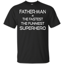 Father man the fastest the funniest superhero T-shirts CustomCat