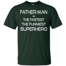 Father man the fastest the funniest superhero T-shirts CustomCat