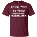 Father man the fastest the funniest superhero T-shirts CustomCat
