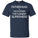 Father man the fastest the funniest superhero T-shirts CustomCat