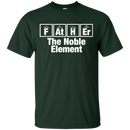 Father the Noble Element Funny T-shirt CustomCat
