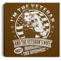 Female Veteran Canvas - I'm The Veteran And The Veteran's Wife What's Your Superpower? Female Veterans - CANSQ75 - CustomCat