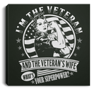 Female Veteran Canvas - I'm The Veteran And The Veteran's Wife What's Your Superpower? Female Veterans - CANSQ75 - CustomCat
