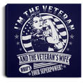 Female Veteran Canvas - I'm The Veteran And The Veteran's Wife What's Your Superpower? Female Veterans - CANSQ75 - CustomCat