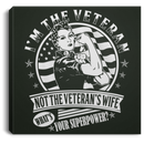 Female Veteran Canvas - I'm The Veteran Not The Veteran's Wife What's Your Superpower? Female Veterans - CANSQ75 - CustomCat