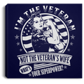 Female Veteran Canvas - I'm The Veteran Not The Veteran's Wife What's Your Superpower? Female Veterans - CANSQ75 - CustomCat