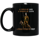 Female Veteran Coffee Mug A Child Of God A Woman Of Faith A Female Veteran Of Christ 11oz - 15oz Black Mug CustomCat