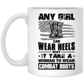 Female Veteran Coffee Mug Any Girl Can Wear Heels But It Take A Woman To Wear Combat Boots 11oz - 15oz White Mug CustomCat