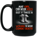 Female Veteran Coffee Mug Any Girl Can Wear Heels But It Takes A Woman To Wear Combat Boots 11oz - 15oz Black Mug CustomCat