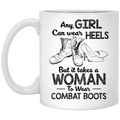 Female Veteran Coffee Mug Any Girl Can Wear Heels But It Takes A Woman To Wear Combat Boots 11oz - 15oz White Mug CustomCat