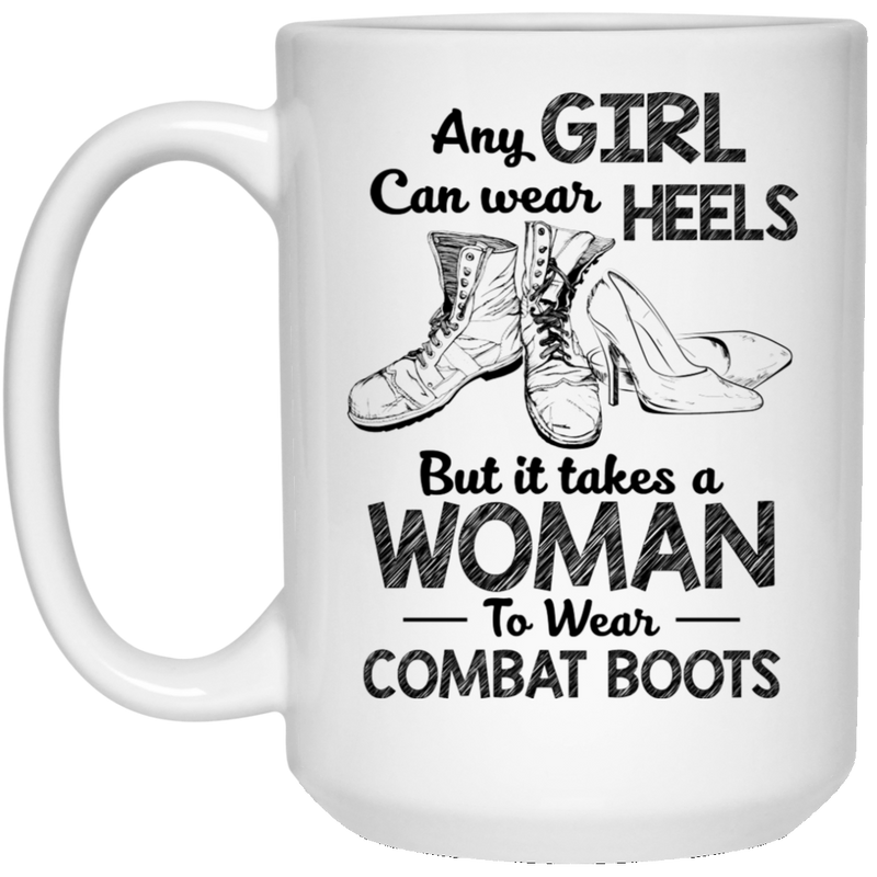 Female Veteran Coffee Mug Any Girl Can Wear Heels But It Takes A Woman To Wear Combat Boots 11oz - 15oz White Mug CustomCat