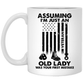 Female Veteran Coffee Mug Assuming I'm Just An Old Lady Was Your First Mistake 11oz - 15oz White Mug