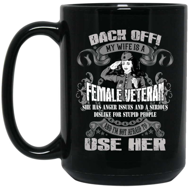 Female Veteran Coffee Mug Back Off My Wife Is A Female Veteran I'm Not Afraid To Use Her 11oz - 15oz Black Mug CustomCat