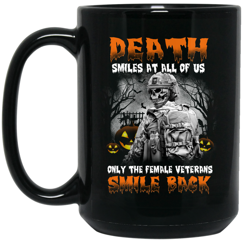 Female Veteran Coffee Mug Death Smiles At All Of Us Female Veterans Smile Back Halloween 11oz - 15oz Black Mug CustomCat