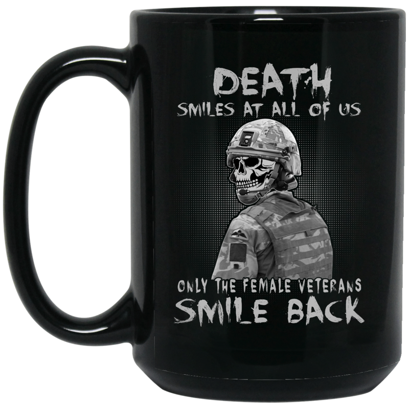 Female Veteran Coffee Mug Death Smiles At All Of Us Only The Female Veterans Smile Back 11oz - 15oz Black Mug CustomCat