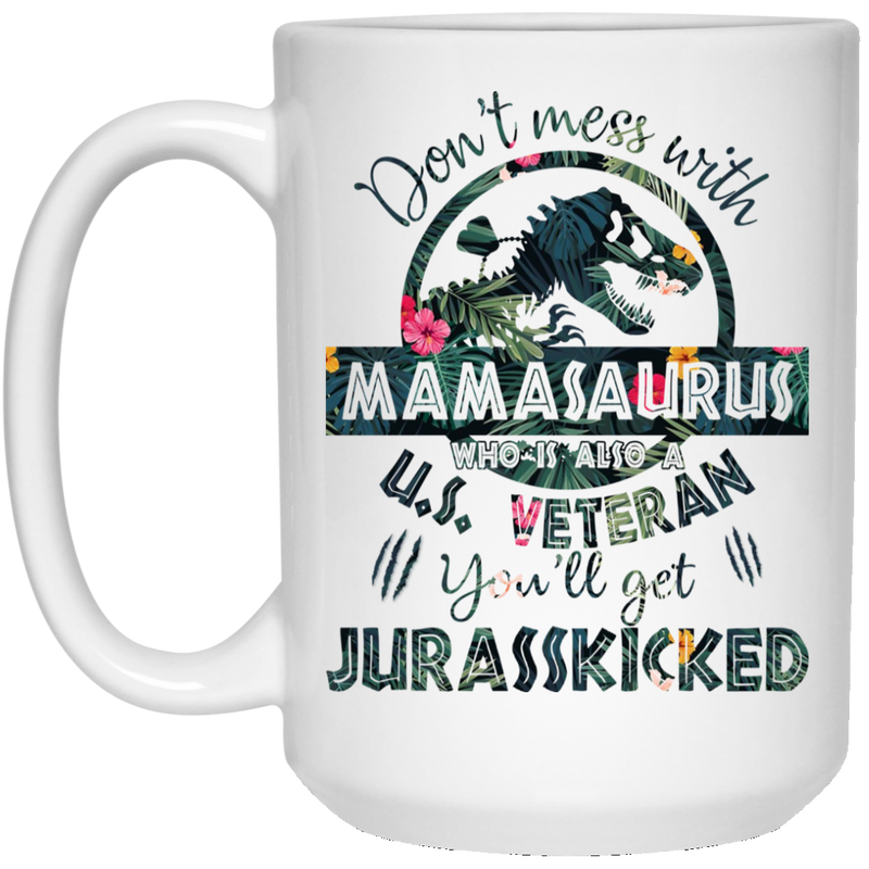 Female Veteran Coffee Mug Don't Mess With Mama Saurus US Veteran You'll Get Jurasskicked 11oz - 15oz White Mug CustomCat