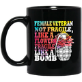 Female Veteran Coffee Mug Female Veteran Not Fragile Like A Flower Fragile Like A Bomb Vets 11oz - 15oz Black Mug CustomCat