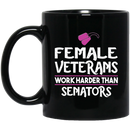 Female Veteran Coffee Mug Female Veterans Work Harder Than Senators 11oz - 15oz Black Mug CustomCat