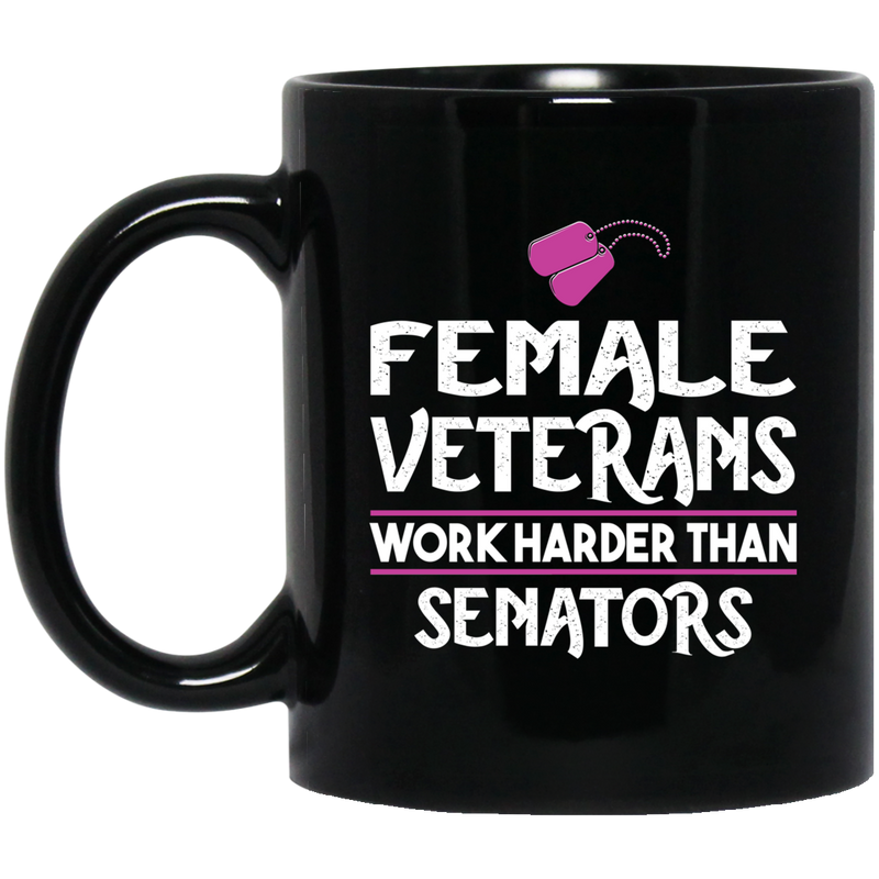 Female Veteran Coffee Mug Female Veterans Work Harder Than Senators 11oz - 15oz Black Mug CustomCat
