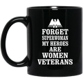 Female Veteran Coffee Mug Forget Superwoman My Heroes Are Women Veterans 11oz - 15oz Black Mug CustomCat