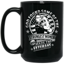 Female Veteran Coffee Mug God Found Some Of The Strongest Women And Made Them Veterans 11oz - 15oz Black Mug CustomCat