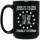 Female Veteran Coffee Mug Home Of The Free Because Of The Brave Female Vets 11oz - 15oz Black Mug CustomCat