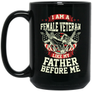 Female Veteran Coffee Mug I Am A Female Like My Father Before Me Female Vets 11oz - 15oz Black Mug CustomCat
