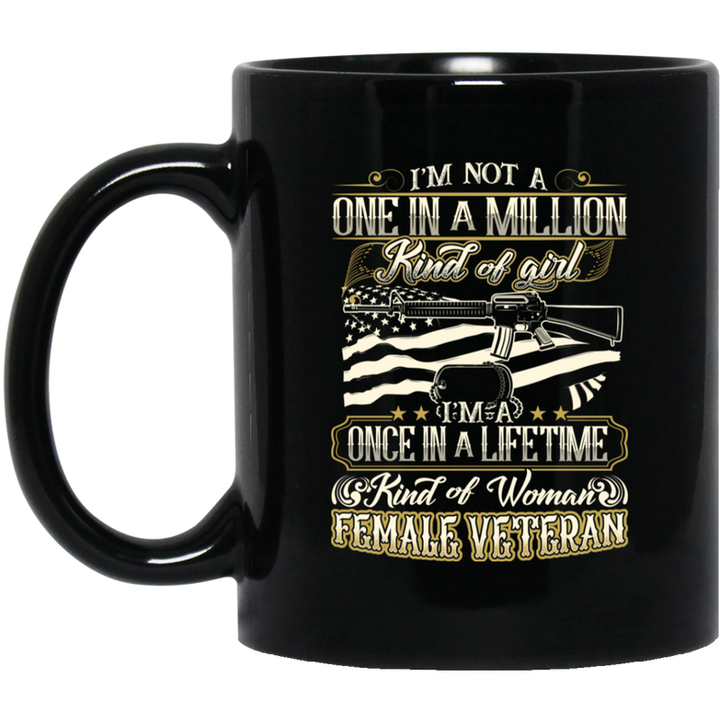 Female Veteran Coffee Mug I'm A One In A Lifetime Kind Of Woman Female Veteran 11oz - 15oz Black Mug CustomCat