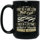 Female Veteran Coffee Mug I'm A One In A Lifetime Kind Of Woman Female Veteran 11oz - 15oz Black Mug CustomCat