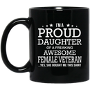 Female Veteran Coffee Mug I'm A Proud Daughter Of A Freaking Awesome Female Veteran 11oz - 15oz Black Mug CustomCat