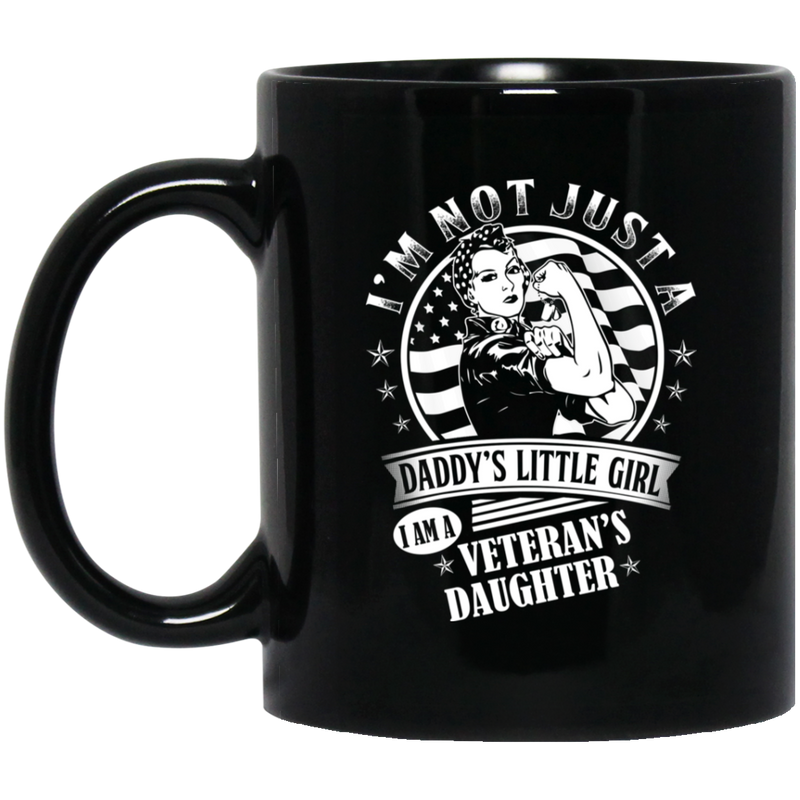 Female Veteran Coffee Mug I'm Not Just A Daddy's Little Girl I Am A Veteran's Daughter Vets 11oz - 15oz Black Mug CustomCat