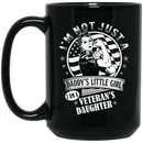 Female Veteran Coffee Mug I'm Not Just A Daddy's Little Girl I Am A Veteran's Daughter Vets 11oz - 15oz Black Mug CustomCat