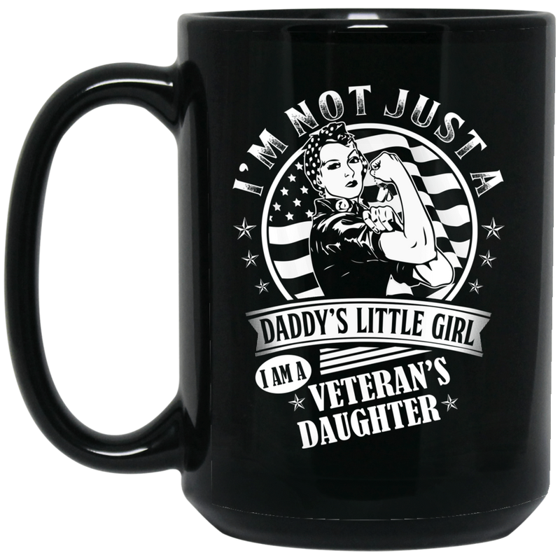 Female Veteran Coffee Mug I'm Not Just A Daddy's Little Girl I Am A Veteran's Daughter Vets 11oz - 15oz Black Mug CustomCat