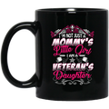 Female Veteran Coffee Mug I'm Not Just A Mommy's Little Girl I Am A Veteran's Daughter 11oz - 15oz Black Mug CustomCat