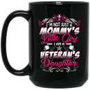 Female Veteran Coffee Mug I'm Not Just A Mommy's Little Girl I Am A Veteran's Daughter 11oz - 15oz Black Mug CustomCat