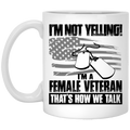 Female Veteran Coffee Mug I'm Not Yelling I'm A Female Veteran That's How We Talk Female Vet 11oz - 15oz White Mug CustomCat