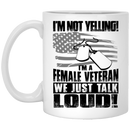 Female Veteran Coffee Mug I'm Not Yelling I'm A Female Veteran We Just Talk Loud! Female Vets 11oz - 15oz White Mug CustomCat