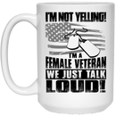 Female Veteran Coffee Mug I'm Not Yelling I'm A Female Veteran We Just Talk Loud! Female Vets 11oz - 15oz White Mug CustomCat