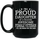 Female Veteran Coffee Mug I'm Proud Daughter Of A Freaking Awesome Female Veteran 11oz - 15oz Black Mug