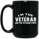 Female Veteran Coffee Mug I'm The Veteran And The Veteran's Wife 11oz - 15oz Black Mug CustomCat