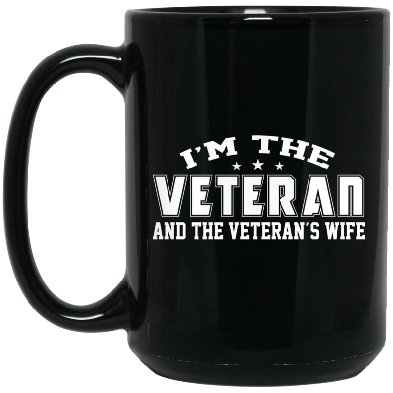 Female Veteran Coffee Mug I'm The Veteran And The Veteran's Wife 11oz - 15oz Black Mug CustomCat