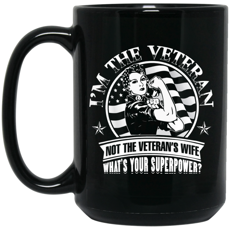 Female Veteran Coffee Mug I'm The Veteran Not The Veteran's Wife What's Your Superpower? 11oz - 15oz Black Mug CustomCat