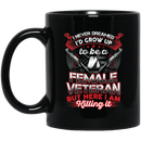 Female Veteran Coffee Mug I Never Dreamed I'd Grow Up To Be A Female Veteran I'm Killing It 11oz - 15oz Black Mug CustomCat