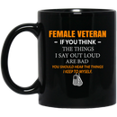 Female Veteran Coffee Mug If You Think The Think I Say Out Loud Are Bad Female Vets 11oz - 15oz Black Mug CustomCat
