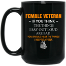 Female Veteran Coffee Mug If You Think The Think I Say Out Loud Are Bad Female Vets 11oz - 15oz Black Mug CustomCat